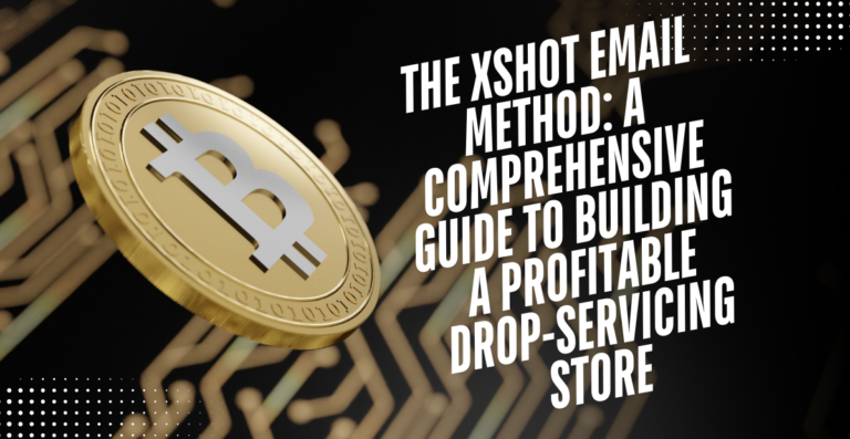 The xShot Email Method A Comprehensive Guide to Building a Profitable Drop-Servicing Store