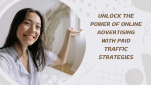 Unlock the Power of Online Advertising with Paid Traffic Strategies